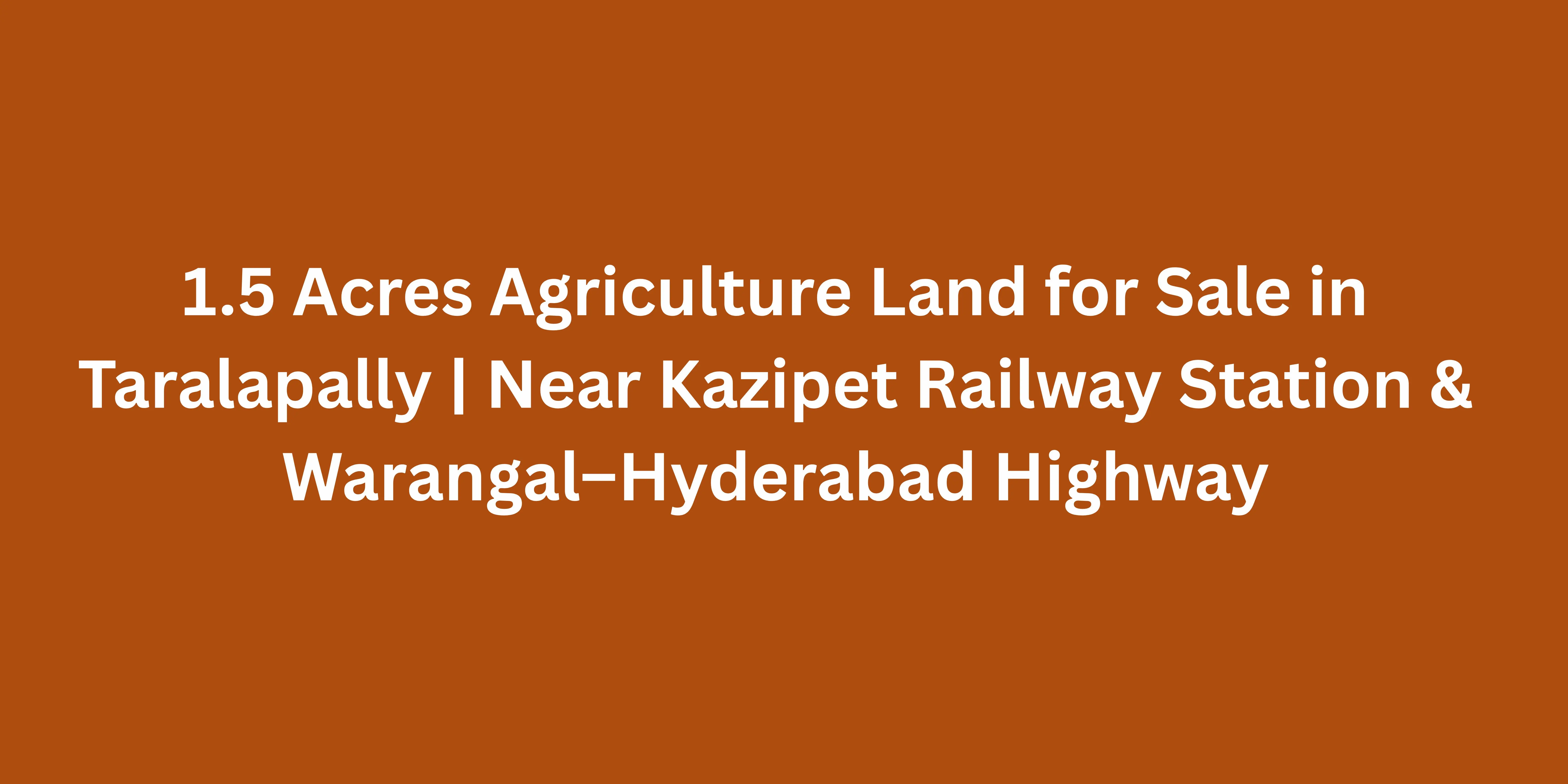 1.5 Acres Agriculture Land for Sale at Taralapally Kadipikonda